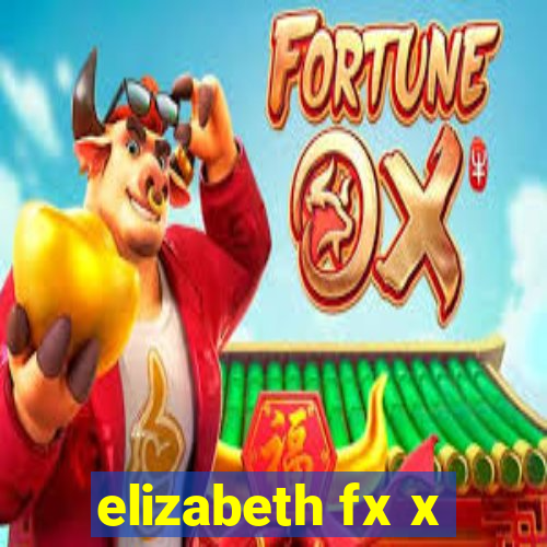 elizabeth fx x