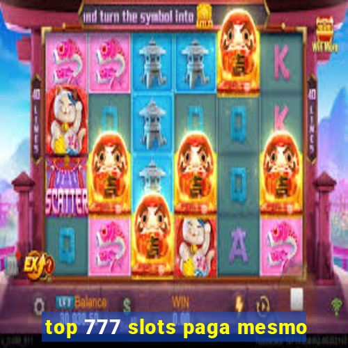 top 777 slots paga mesmo