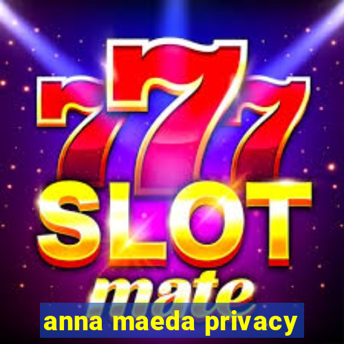 anna maeda privacy