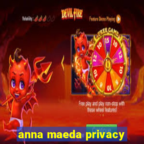 anna maeda privacy