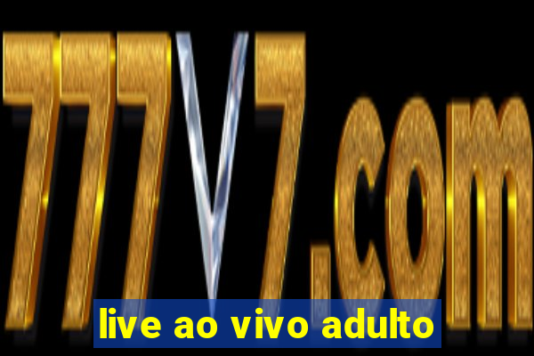 live ao vivo adulto