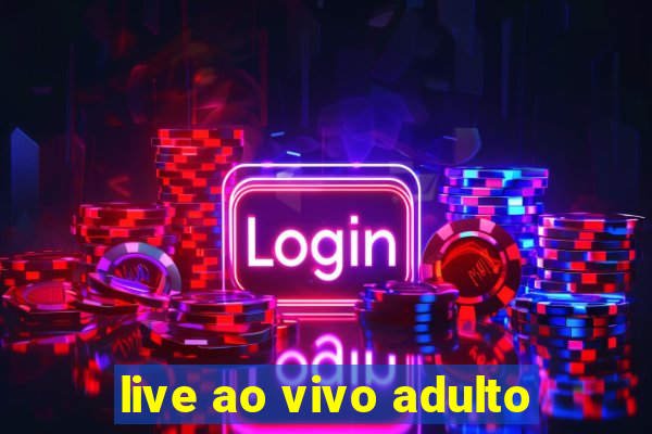 live ao vivo adulto