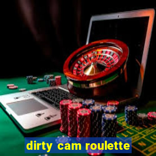 dirty cam roulette