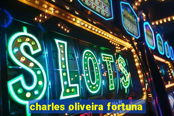 charles oliveira fortuna