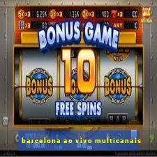 barcelona ao vivo multicanais