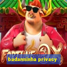 badanninha privacy