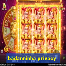 badanninha privacy