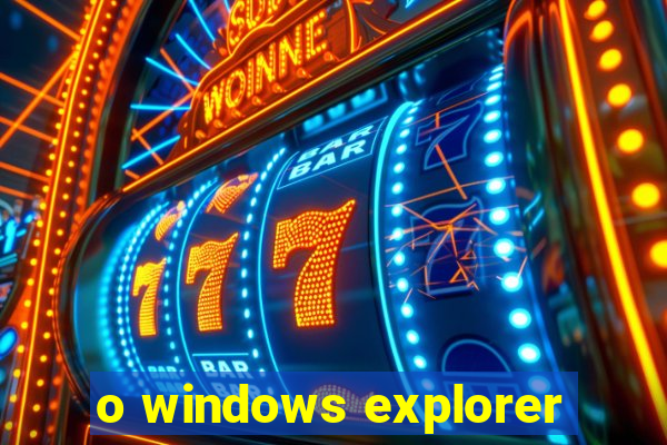 o windows explorer