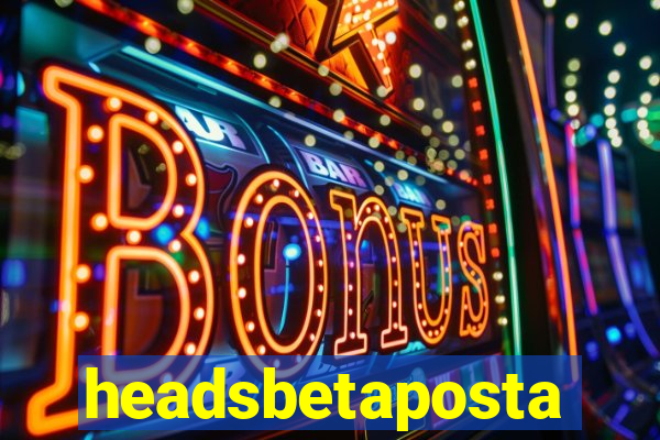 headsbetaposta