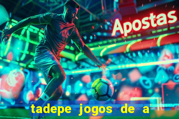 tadepe jogos de a  o