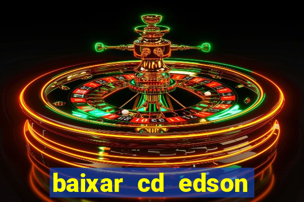 baixar cd edson gomes as melhores