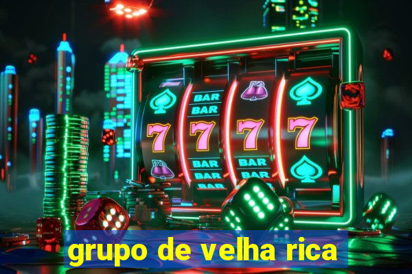 grupo de velha rica