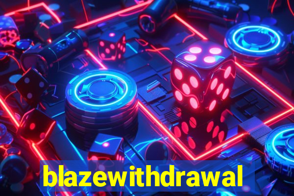 blazewithdrawal