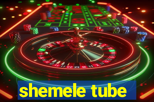 shemele tube