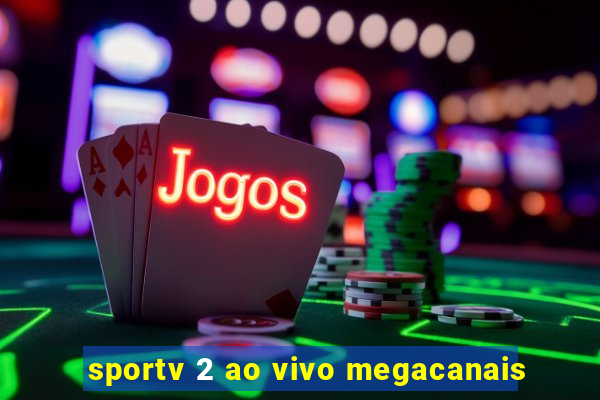 sportv 2 ao vivo megacanais