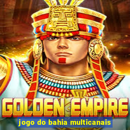 jogo do bahia multicanais