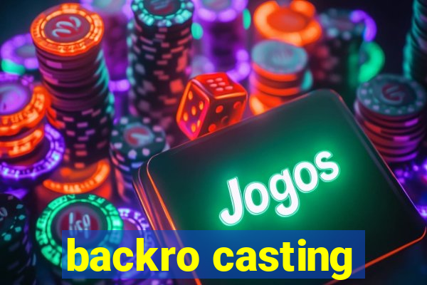 backro casting