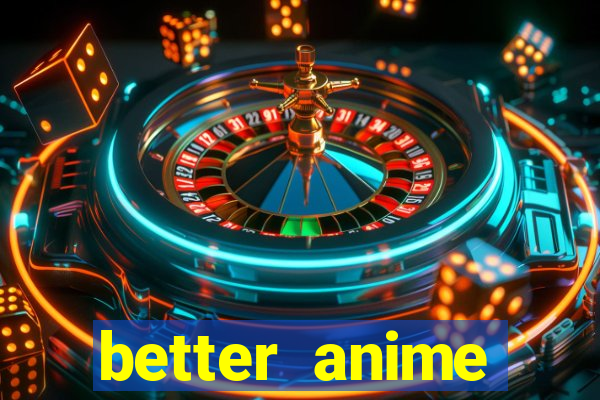 better anime download apk