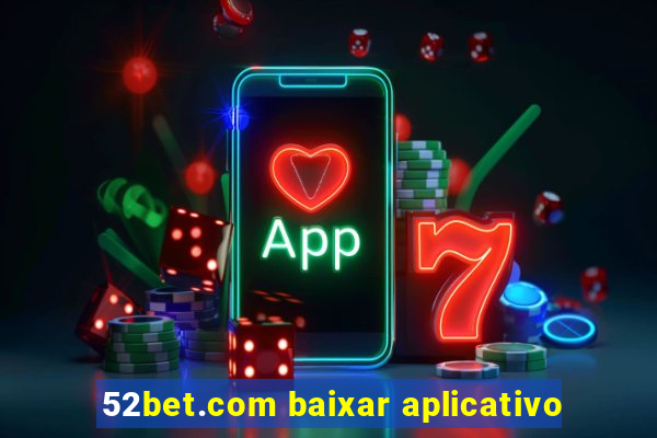 52bet.com baixar aplicativo