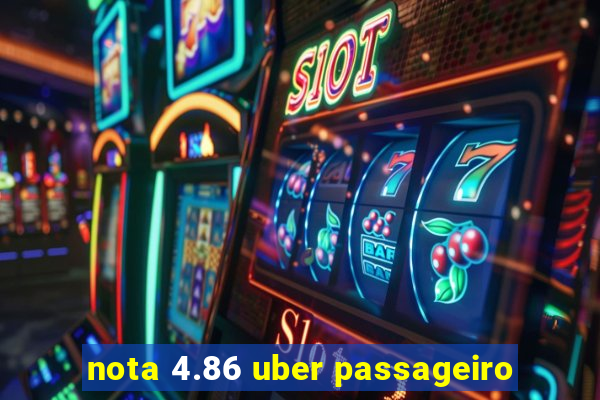 nota 4.86 uber passageiro