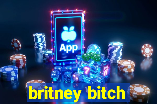 britney bitch