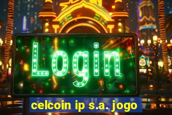 celcoin ip s.a. jogo