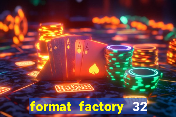 format factory 32 bits windows 7