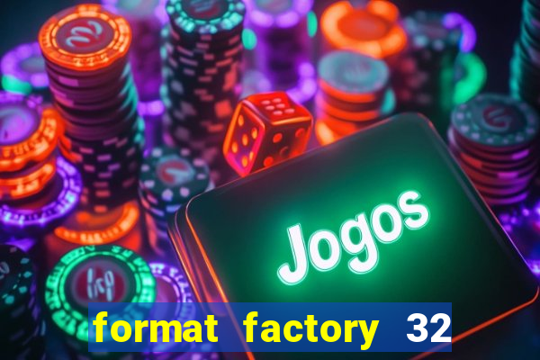 format factory 32 bits windows 7