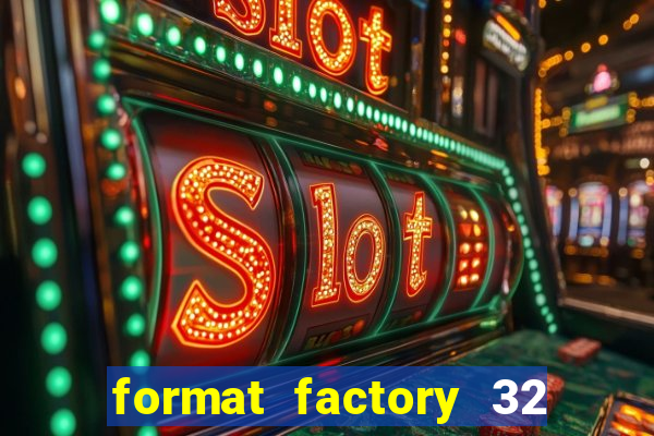 format factory 32 bits windows 7