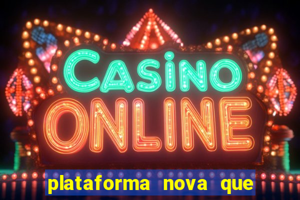 plataforma nova que ta pagando