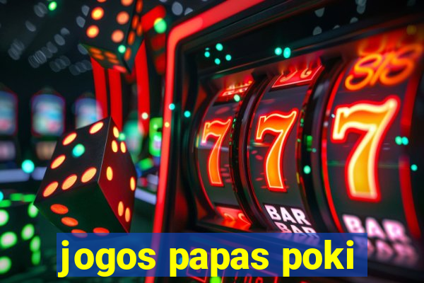 jogos papas poki