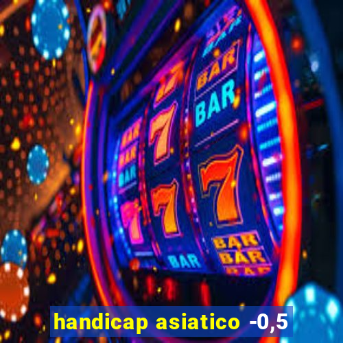 handicap asiatico -0,5