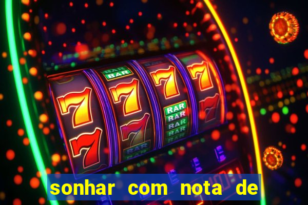 sonhar com nota de 200 reais jogo do bicho