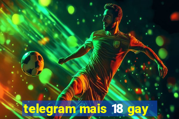 telegram mais 18 gay