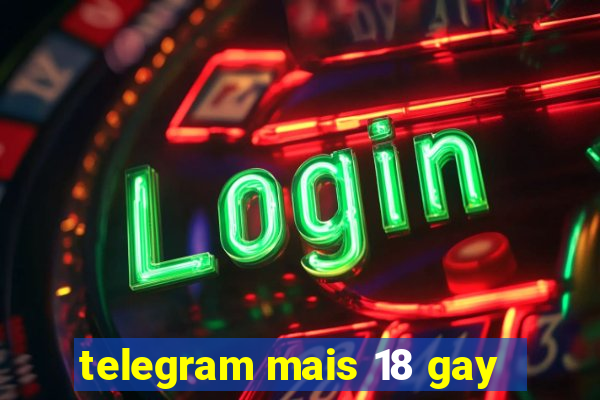 telegram mais 18 gay