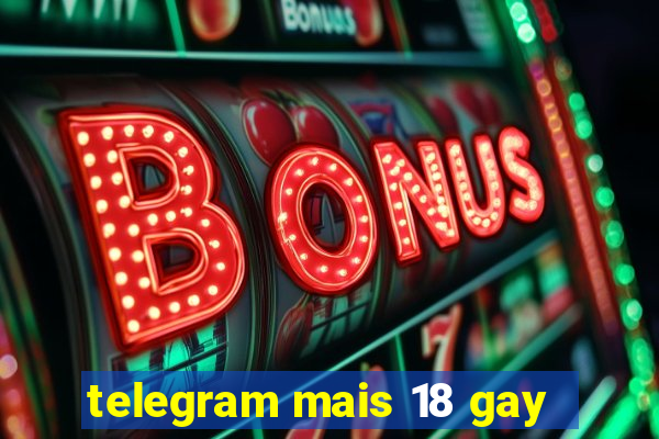 telegram mais 18 gay