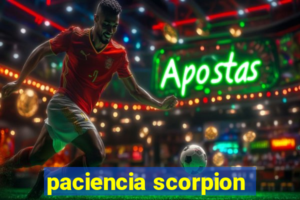 paciencia scorpion