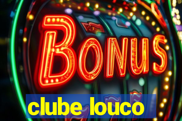 clube louco