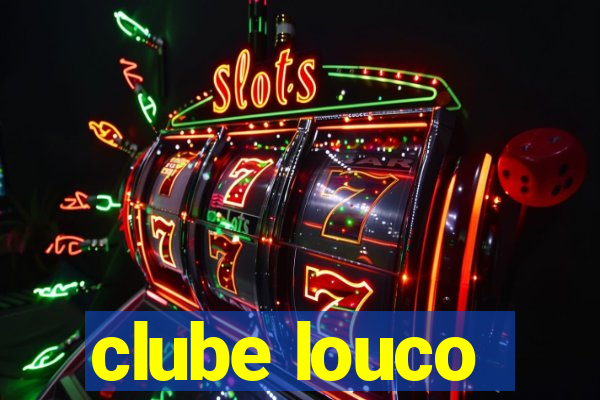 clube louco