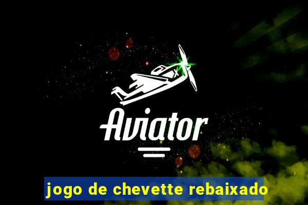 jogo de chevette rebaixado