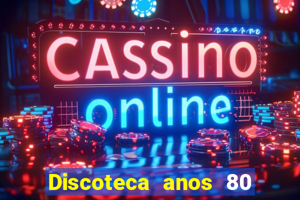 Discoteca anos 80 internacional sua musica