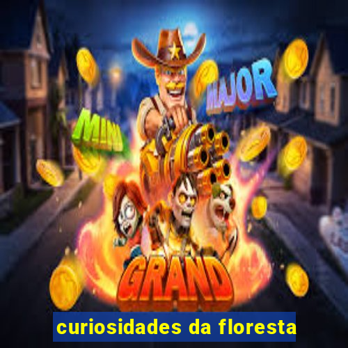 curiosidades da floresta