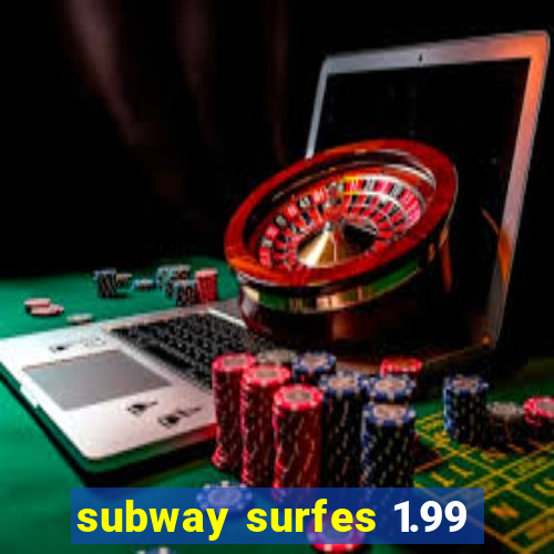 subway surfes 1.99