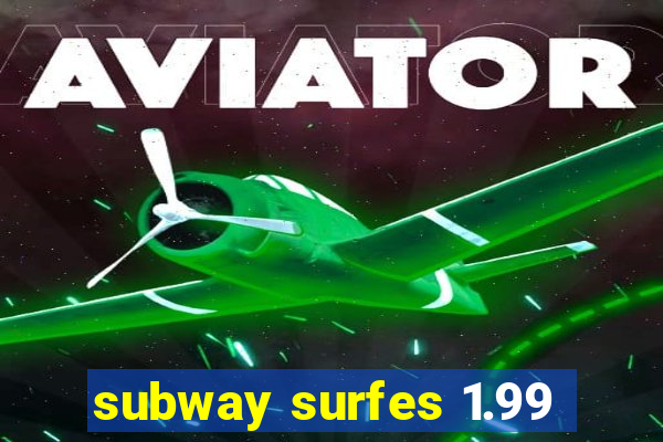 subway surfes 1.99