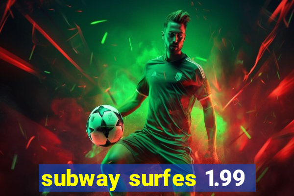 subway surfes 1.99