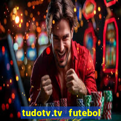 tudotv.tv futebol ao vivo