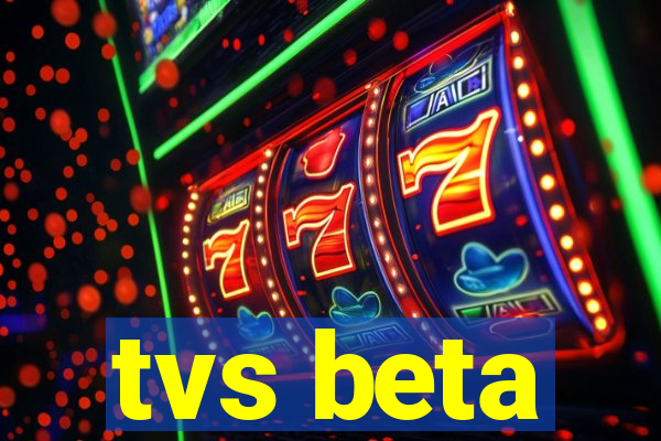 tvs beta