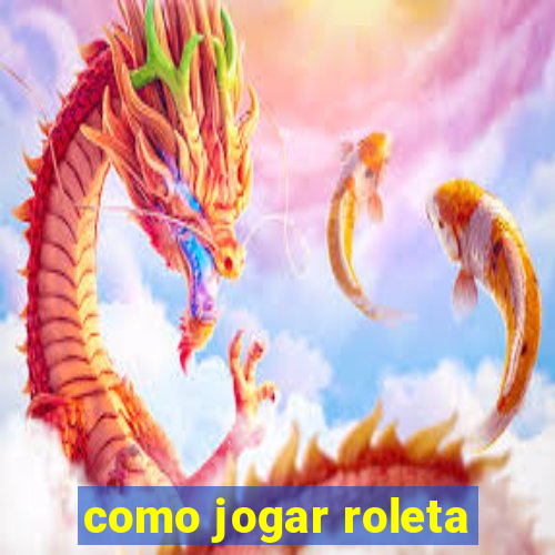 como jogar roleta