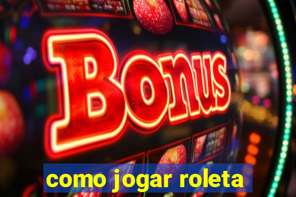 como jogar roleta