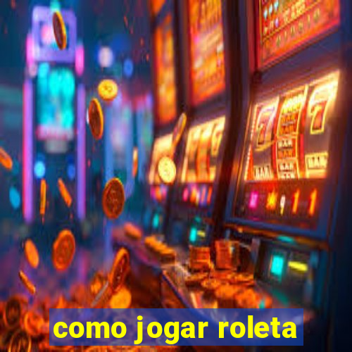 como jogar roleta